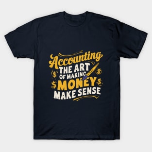 Accounting The Art of Making Money Make Sense  | Accountant Gifts T-Shirt